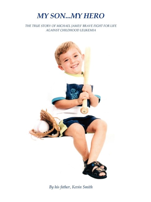 My Son... My Hero: The True Story of Michael James Brave Fight Against Childhood Leukemia