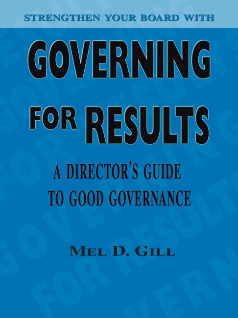 Governing for Results: A Directors Guide to Good Governance
