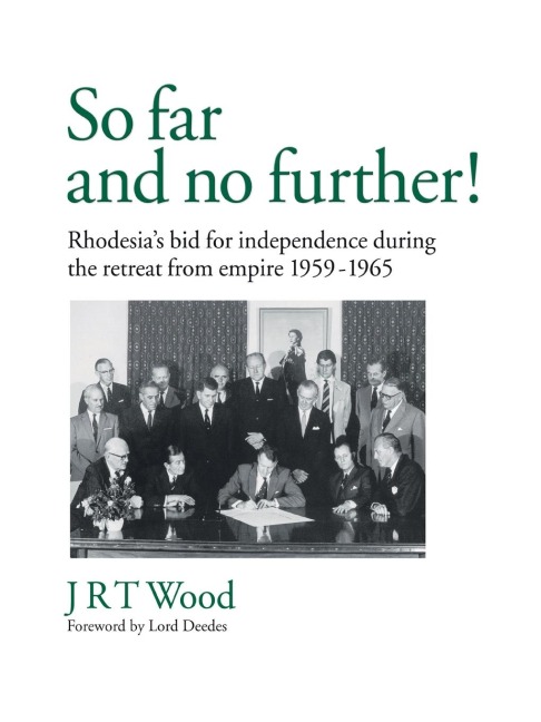 So Far and No Further! Rhodesias Bid for Independence During the Retreat from Empire 1959-1965