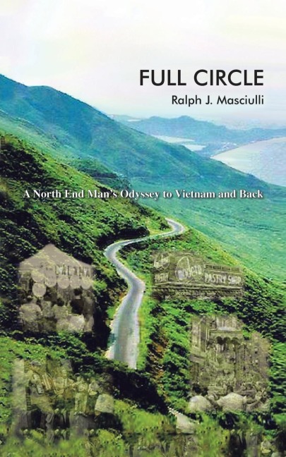 Full Circle: A North End Mans Odyssey to Vietnam and Back