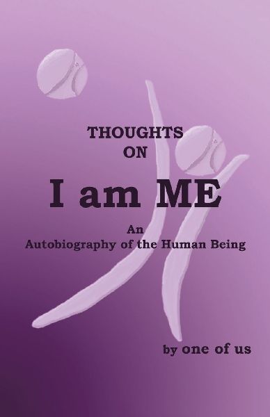 I Am Me: An Autobiography of the Human Being