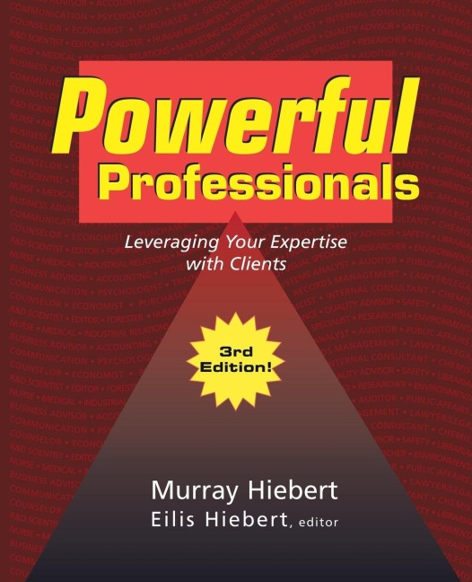 Powerful Professionals: Leveraging Your Expertise with Clients (3Rd Edition)