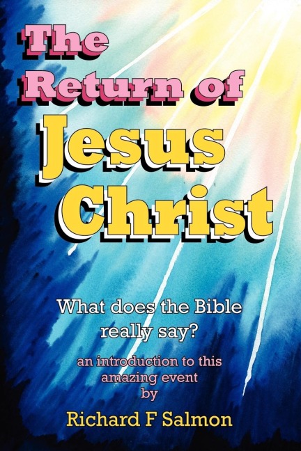The Return of Jesus Christ: What Does the Bible Really Say?