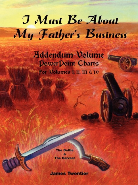 I Must Be about My Fathers Business - Addendum Volume PowerPoint Charts for Volumes I, II, III & IV.