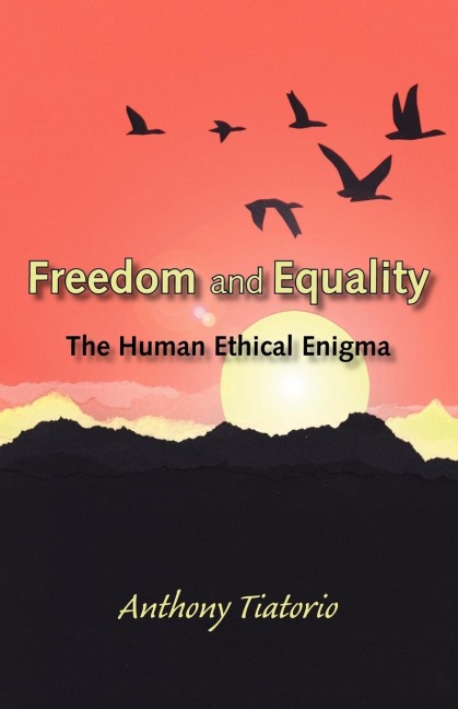 Freedom and Equality: The Human Ethical Enigma