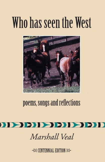 Who Has Seen the West: Poems, Songs and Reflections - Centennial Edition