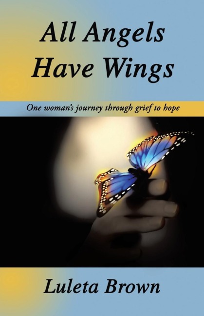 All Angels Have Wings: One womans journey through grief to hope