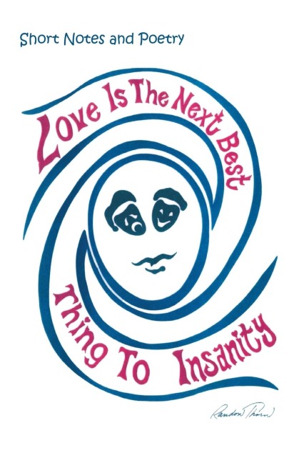 Love Is the Next Best Thing to Insanity: Short Notes and Poetry