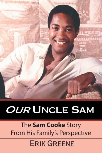Our Uncle Sam: The Sam Cooke Story from His Familys Perspective