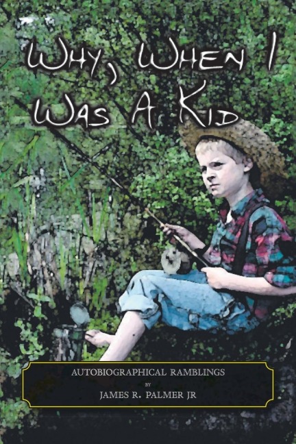 Why, When I Was a Kid: Autobiographical Ramblings