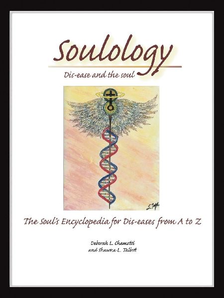 Soulology: Dis-ease and the Soul - The Souls Encyclopedia for Dis-eases from A to Z