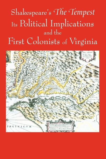 Shakespeares the Tempest, Its Political Implications and the First Colonists of Virginia (Black and White Edition)