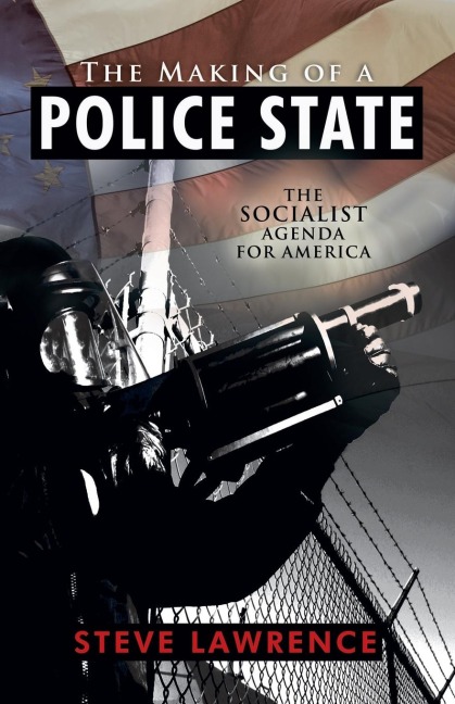 The Making of a Police State: The Socialist Agenda for America