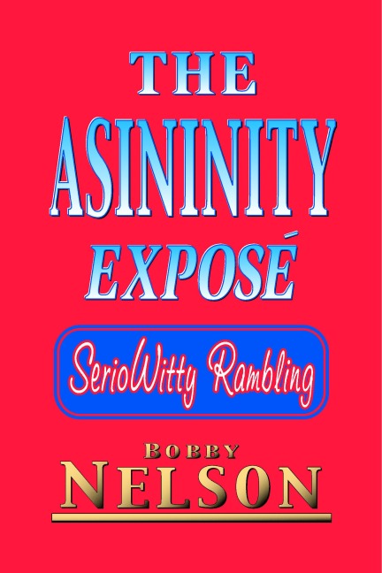 The Asininity Expose: Seriowitty Rambling