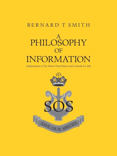 A Philosophy of Information: (Information Is the Power That Drives and Controls Us All)