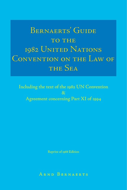 Bernaerts Guide to the 1982 United Nations Convention on the Law of the Sea: Including the Text of the 1982 Un Convention & Agreement Concerning Part
