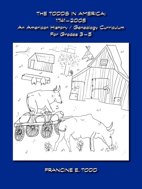 The Todds in America: 1746-2005 - An American History/Genealogy Curriculum for Grades 3-5