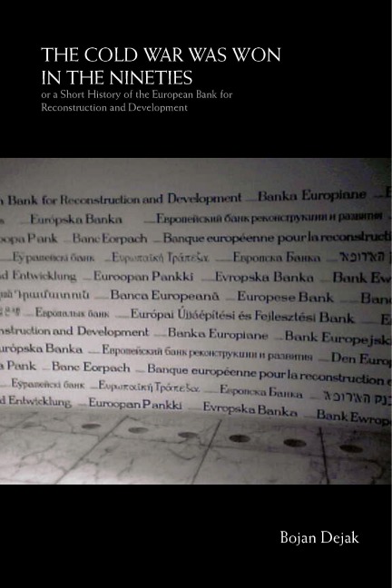 The Cold War Was Won in the Nineties: Or a Short History of the European Bank for Reconstruction and Development