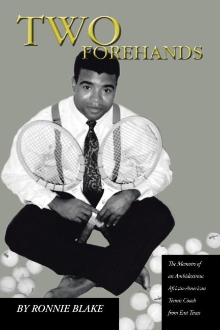 Two Forehands: The Memoirs of an Ambidextrous African American Tennis Coach from East Texas