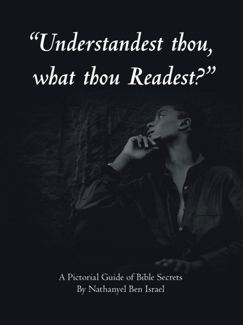 Understandest Thou, What Thou Readest?: A Pictorial Guide of Bible Secrets
