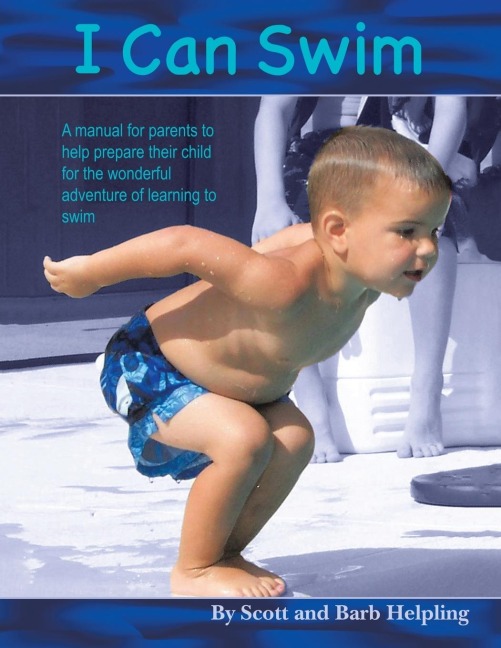 I Can Swim: A Manual for Parents to Help Prepare their Child for the Wonderful Adventure of Learning to Swim