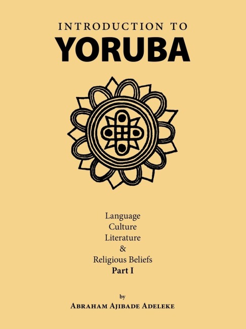 Introduction to Yoruba: Language, Culture, Literature & Religious Beliefs Part I