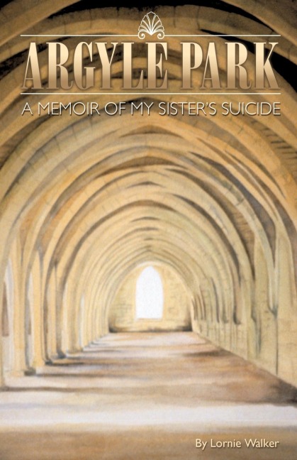 Argyle Park: A Memoir of My Sisters Suicide