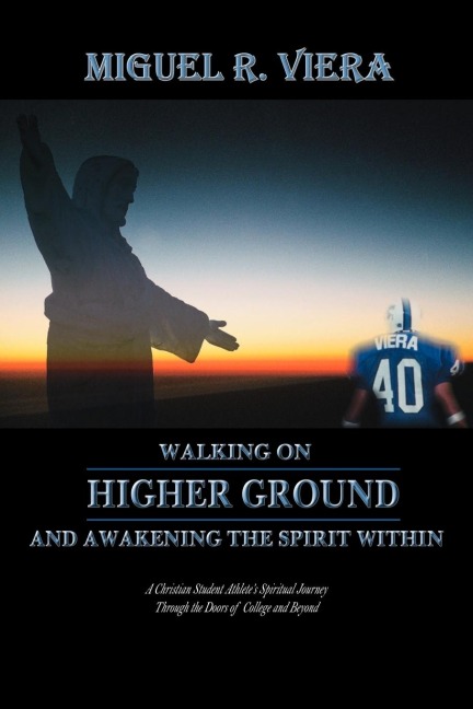 Walking on Higher Ground and Awakening the Spirit Within: A Christian Student Athletes Spiritual Journey Through the Doors of College and Beyond