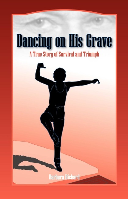 Dancing on His Grave: A True Story of Survival and Triumph