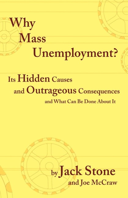 Why Mass Unemployment?: Its Hidden Causes and Outrageous Consequences and What Can Be Done about It