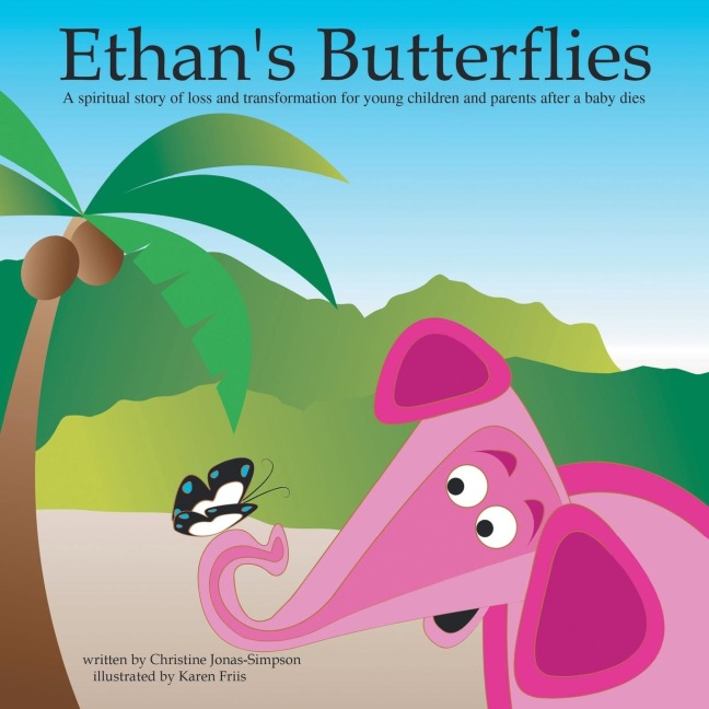 Ethans Butterflies: A Spiritual Book for Young Children and Parents After the Loss of a Baby