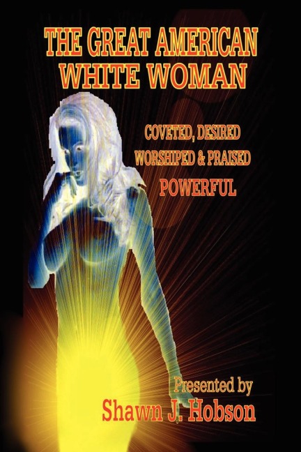 The Great American White Woman: Coveted, Desired, Worshiped & Praised Powerful