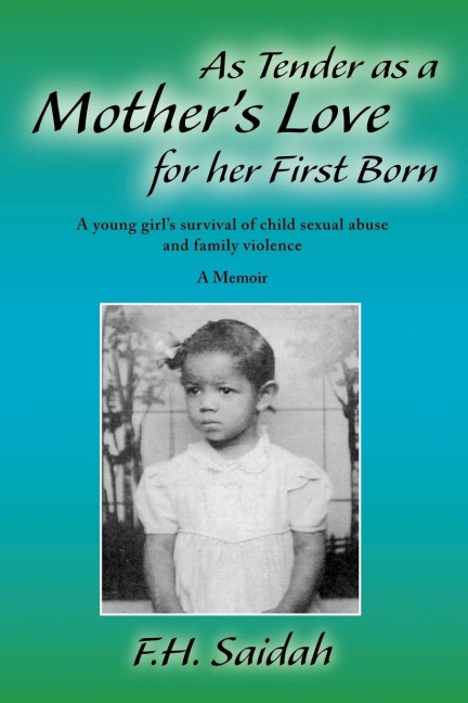 As Tender as a Mothers Love for Her First Born: A Young Girls Survival of Child Sexual Abuse and Family Violence