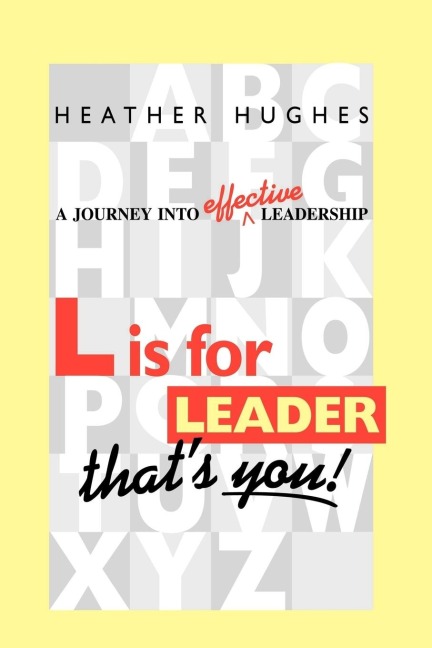 L Is for Leader: A Journey Into Effective Leadership