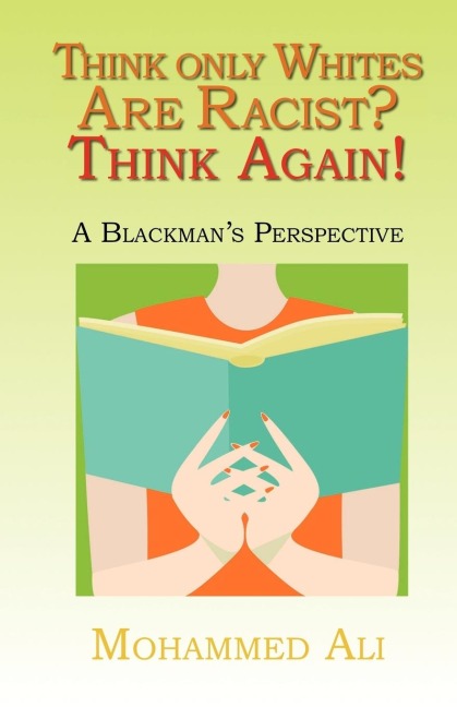 Think Only Whites Are Racist? Think Again!: A Blackmans Perspective