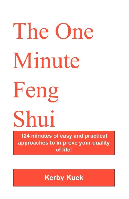 The One Minute Feng Shui: 124 Minutes of Easy and Practical Approaches to Improve Your Quality of Life!