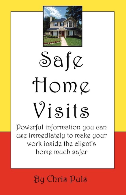 Safe Home Visits: Powerful Information You Can Use Immediately to Make Your Work Inside the Clients Home Much Safer