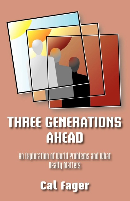 Three Generations Ahead: An Exploration of World Problems and What Really Matters