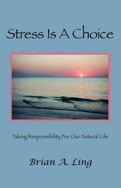 Stress Is a Choice: Taking Responsibility for Our Natural Life