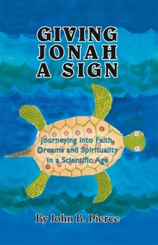 Giving Jonah a Sign Journeying Into Faith, Dreams and Spirituality in a Scientific Age