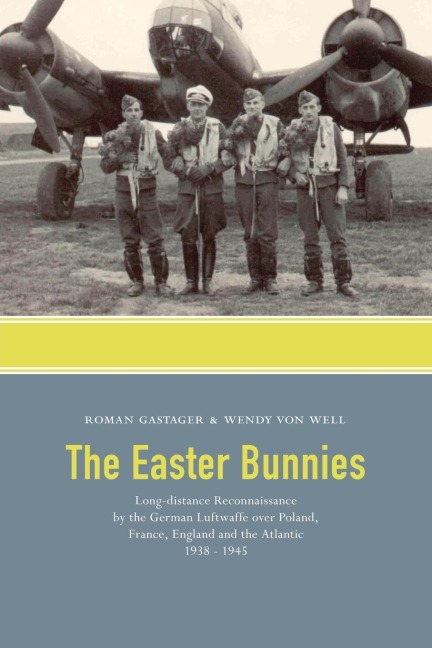 The Easter Bunnies: Long-Distance Reconnaissance by the German Luftwaffe Over Poland, France, England and the Atlantic 1938-1945