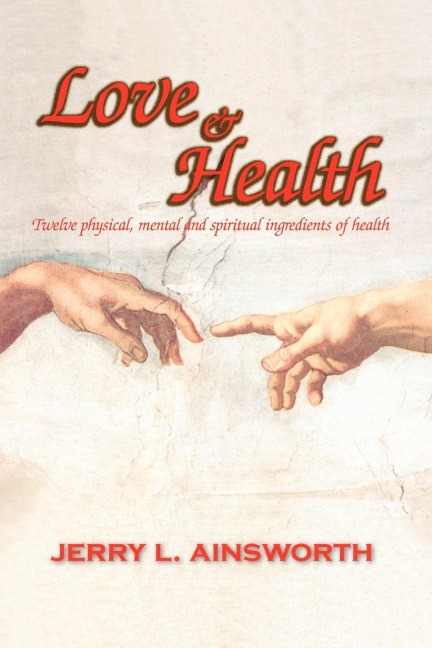 Love & Health: Twelve Physical, Mental and Spiritual Ingredients of Health