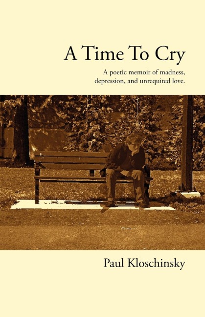A Time to Cry: A Poetic Memoir of Madness, Depression, and Unrequited Love
