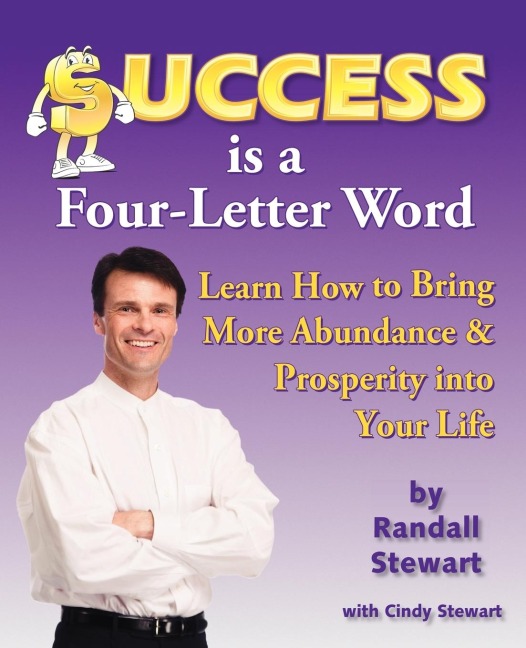 Success Is a Four-Letter Word: Learn How to Bring More Abundance & Prosperity Into Your Life