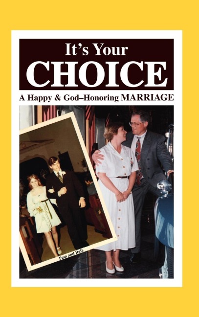 Its Your Choice: A Happy & God-Honoring Marriage