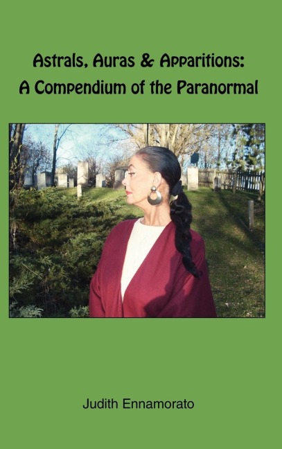 Astrals, Auras & Apparitions: A Compendium of the Paranormal