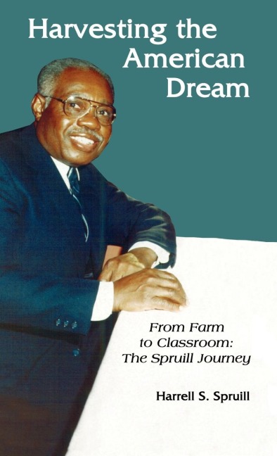Harvesting the American Dream: From Farm to Classroom: The Spruill Journey