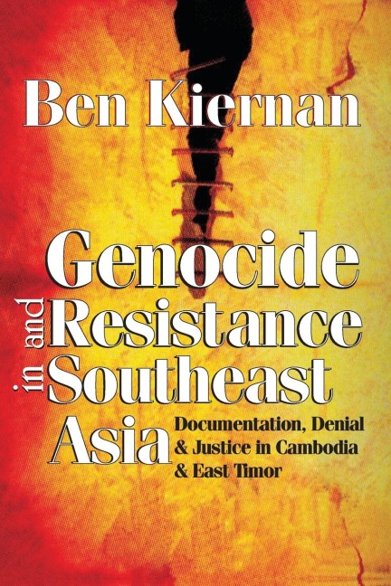 Genocide and Resistance in Southeast Asia: Documentation, Denial, and Justice in Cambodia and East Timor