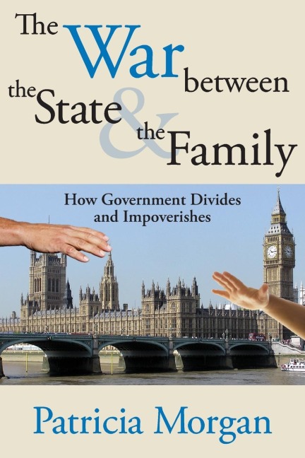 The War Between the State and the Family: How Government Divides and Impoverishes