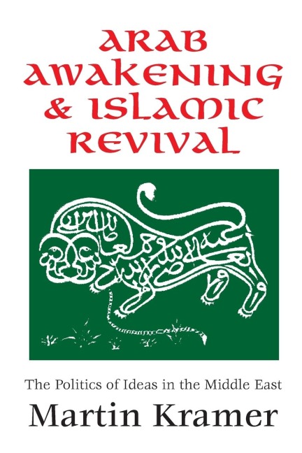 Arab Awakening and Islamic Revival: The Politics of Ideas in the Middle East